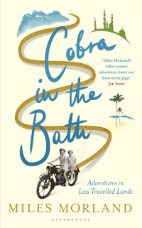 Morland Miles — Cobra in the Bath: Adventures in Less Travelled Lands