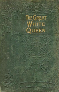 Queux, William Le — The Great White Queen