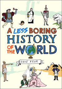 Dave Rear — A Less Boring History of the World