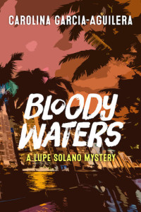 Carolina Garcia-Aguilera — Bloody Waters: A Lupe Solano Mystery