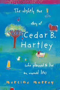 Murray Martine — The Slightly True Story of Cedar B. Hartley