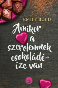 Emily Bold — Amikor a szerelemnek csokoládéíze van