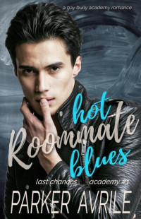 Parker Avrile — Hot Roommate Blues: A Gay Bully Academy Romance