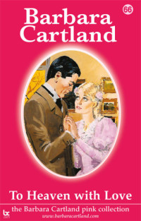 Barbara Cartland — To Heaven With Love (The Pink Collection Book 66)