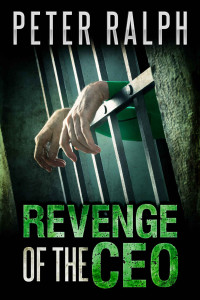 Ralph Peter — Revenge Of The CEO: White Collar Crime Financial Thriller