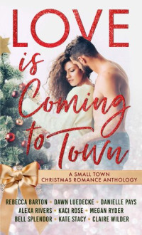 Alexa Rivers; Claire Wilder; Megan Ryder; Danielle Pays; Rebecca Barton; Kaci Rose; Dawn Luedecke; Kate Stacy; Bell Splendor — Love is Coming to Town