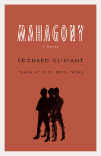 Édouard Glissant — Mahagony
