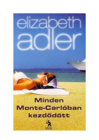 Elizabeth Adler — Minden Monte Carlóban kezdődött