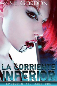 S.E. Gordon — La Corriente Inferior - Episodio #1: Jane Doe (Spanish Edition)