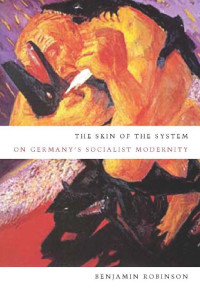 Robinson Benjamin — The Skin of the System: On Germany's Socialist Modernity
