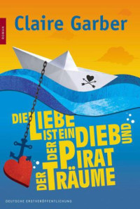 Garber Claire — Die Liebe ist ein Dieb und der Pirat der Träume