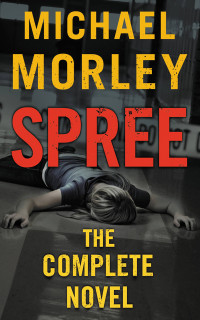 Morley Michael — Spree (Strawberry Fields Massacre; Slayer Rising; The Big Kill; Broken; Bloodlight)
