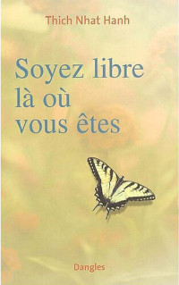 Hanh, Thich Nhat — Soyez libre là où vous êtes