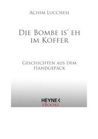  — Die bombe is eh im koffer geschichten aus dem handgepck german edition nodrm