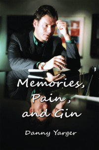 Danny Yarger — Memories, Pain, and Gin