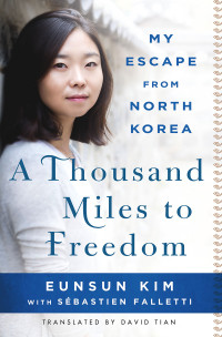 Eunsun Kim; Falletti Sébastien — A Thousand Miles to Freedom: My Escape From North Korea