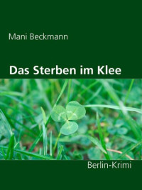 Mani Beckmann — Das Sterben im Klee