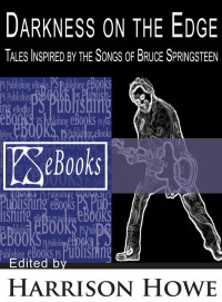 Howe, Harrison (edit) — Darkness on the Edge- Tales Inspired by the Songs of Bruce Springsteen