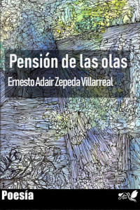 Ernesto Adair Zepeda Villarreal — Pensión de las olas