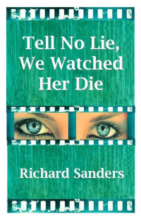 Sanders Richard — Tell No Lie, We Watched Her Die