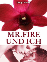 Jones Lucy — Mr. Fire und ich, Band 5