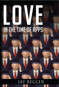 Begler Jay — Love in the Time of Apps