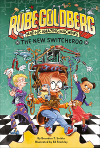 Brandon T. Snider — The New Switcheroo (Rube Goldberg and His Amazing Machines #2)