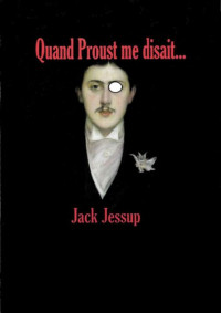 Jessup Jack — Quand Proust me disait...