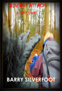 Barry Silverfoot — Bigfoot Attack: A True Story