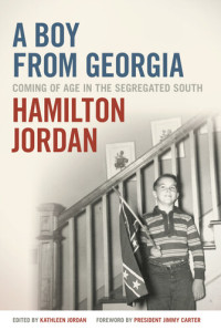 Hamilton Jordan; Kathleen Jordan — A Boy From Georgia: Coming of Age in the Segregated South