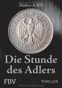 Will, Markus A — Die Stunde des Adlers