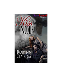 Clairday Robynn — Kiss Noir (BookStrand Publishing Romance)