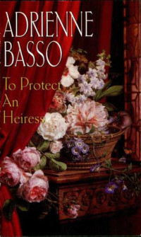 Basso Adrienne — To Protect an Heiress