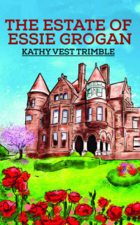 Kathy Vest Trimble — The Estate of Essie Grogan