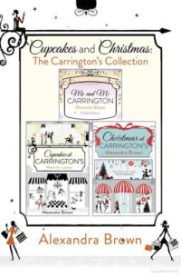 Brown Alexandra — Cupcakes and Christmas (The Cakes at Carrington's; Me and Mr Carrington; Christmas at Carrington's)