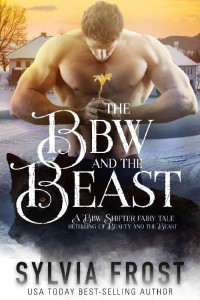Frost Sylvia — The BBW and the Beast: A Shifter Retelling of Beauty and the Beast