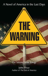 Price John — THE WARNING A Novel of America in the Last Days