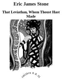 Stone, Eric James — That Leviathan, Whom Thoust Hast Made