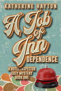 Katherine Hayton — A Job of Inn Dependence (Hotel Inspector Cozy Mystery 1)