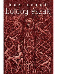 Kun Árpád — Boldog észak