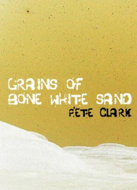 Clark Pete — Grains Of Bone-White Sand