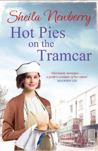 Sheila Everett; Sheila Newberry — Hot Pies on the Tram Car: A heartwarming read from the bestselling author of The Gingerbread Girl