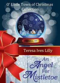 Teresa Ives Lilly — An Angel For Mistletoe (O Little Town of Christmas #2)