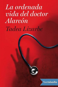 Tadea Lizarbe — La ordenada vida del doctor Alarcón