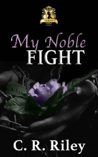 C. R. Riley — My Noble Fight (The Royals)