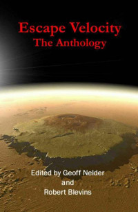 Nelder Geoff; Blevins Robert (editor) — Escape Velocity: The Anthology