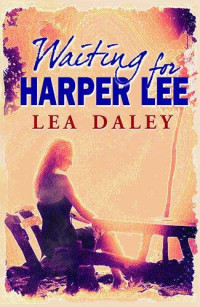 Lea Daley — Waiting for Harper Lee