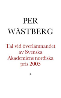 Wästberg Per — Tal vid överlämnandet av Svenska Akademiens nordiska pris 2005