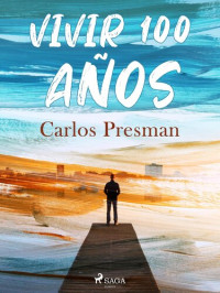 Carlos Presman — Vivir 100 años