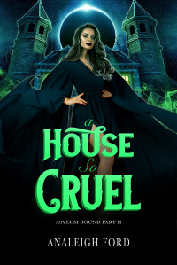 Analeigh Ford — A House So Cruel